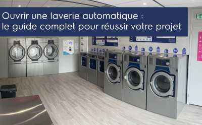 Ouvrir une laverie automatique – Guide complet